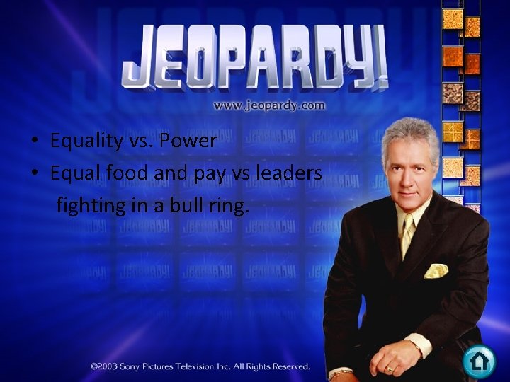  • Equality vs. Power • Equal food and pay vs leaders fighting in