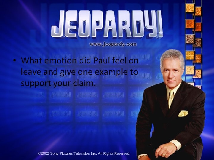  • What emotion did Paul feel on leave and give one example to
