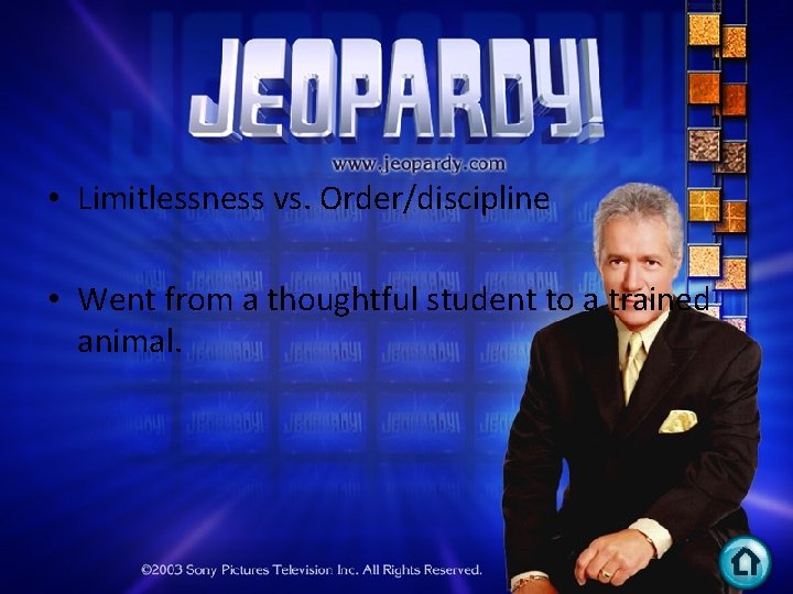 • Limitlessness vs. Order/discipline • Went from a thoughtful student to a trained