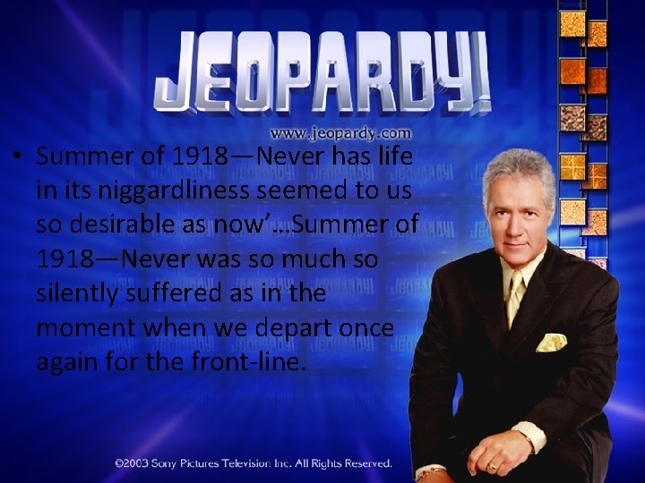  • Summer of 1918—Never has life in its niggardliness seemed to us so