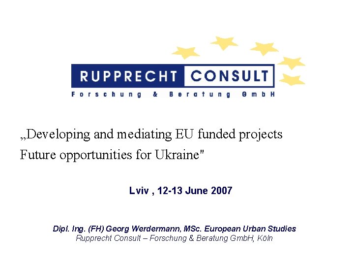 „Developing and mediating EU funded projects Future opportunities for Ukraine" Lviv , 12 -13