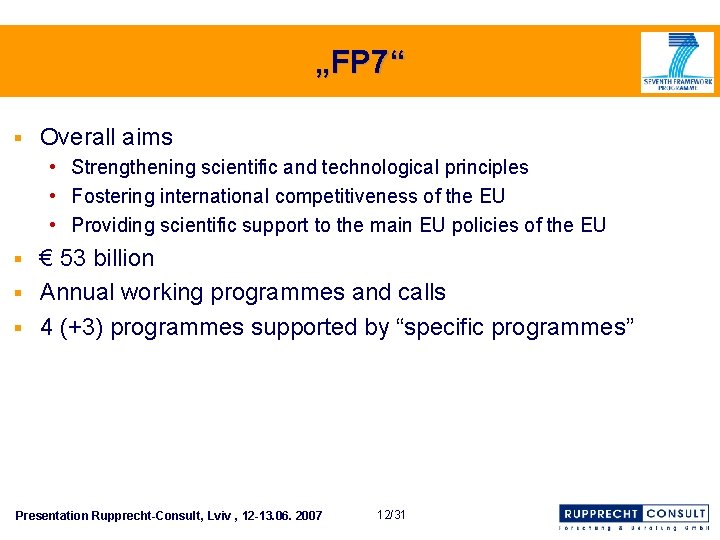 „FP 7“ § Overall aims • Strengthening scientific and technological principles • Fostering international