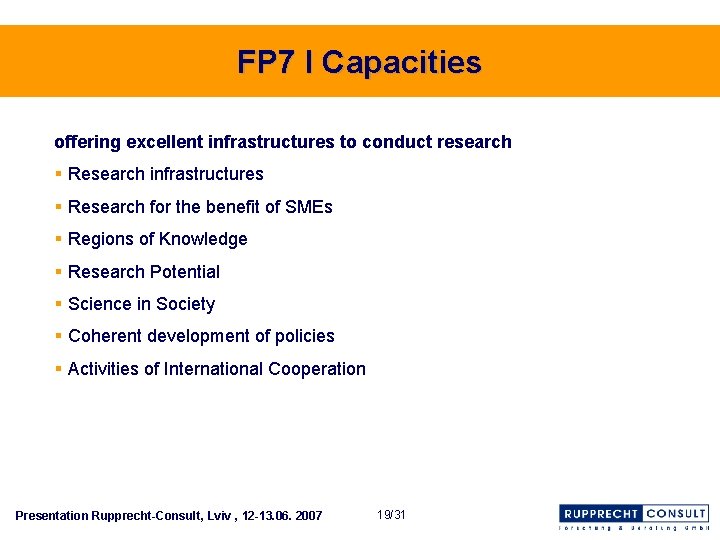 FP 7 I Capacities offering excellent infrastructures to conduct research § Research infrastructures §