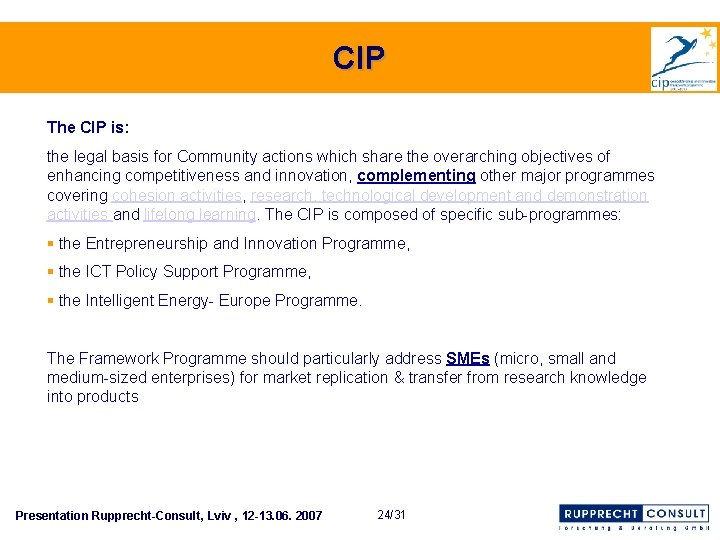 "CIP" (2007 – 2013)CIP The CIP is: the legal basis for Community actions which