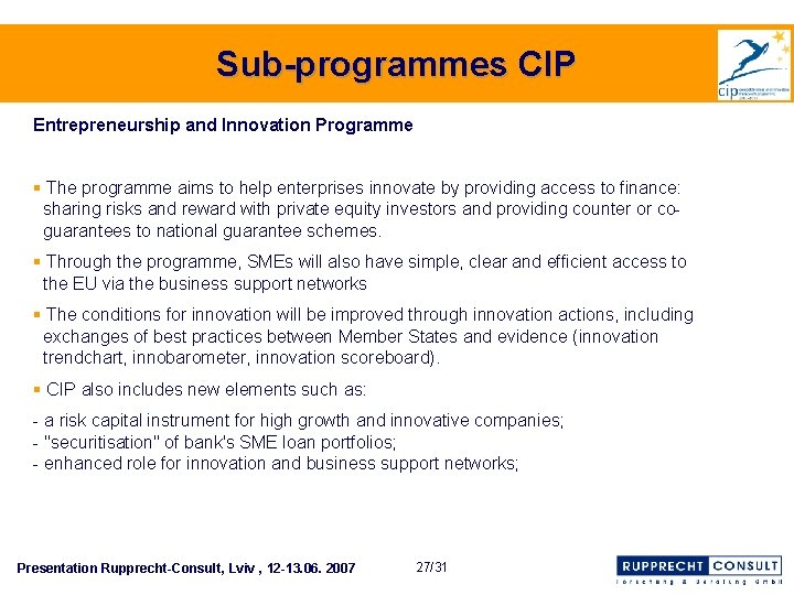 Sub-programmes CIP Entrepreneurship and Innovation Programme § The programme aims to help enterprises innovate