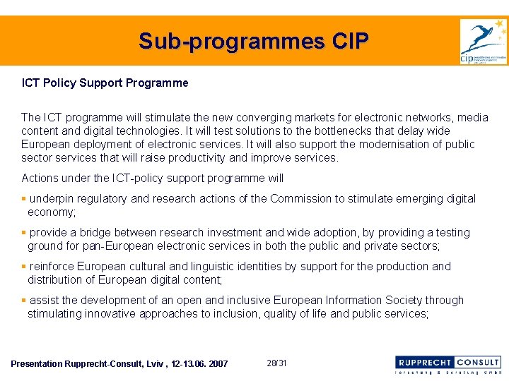 Sub-programmes CIP ICT Policy Support Programme The ICT programme will stimulate the new converging