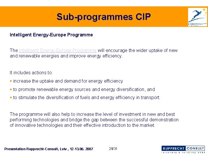 Sub-programmes CIP Intelligent Energy-Europe Programme The Intelligent Energy-Europe Programme will encourage the wider uptake