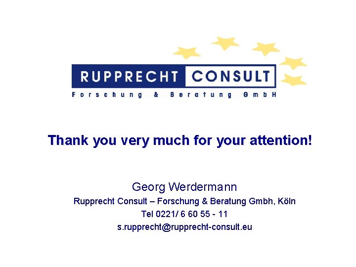 Thank you very much for your attention! Georg Werdermann Rupprecht Consult – Forschung &