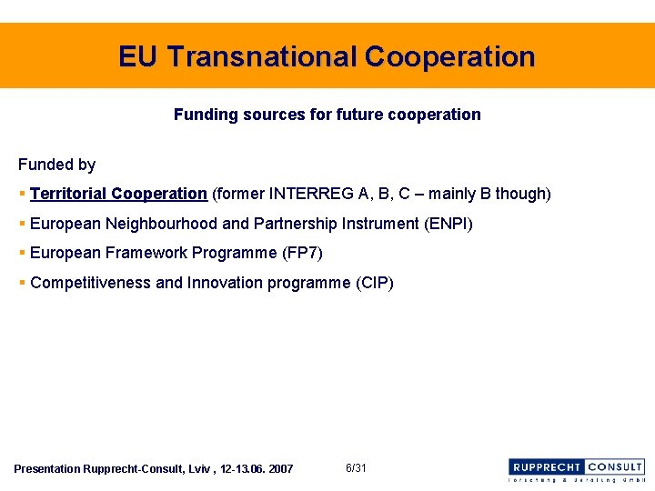 EU Transnational Cooperation Funding sources for future cooperation Funded by § Territorial Cooperation (former