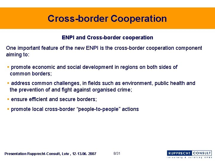 Cross-border Cooperation ENPI and Cross-border cooperation One important feature of the new ENPI is