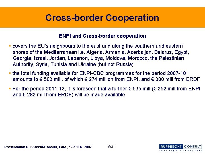Cross-border Cooperation ENPI and Cross-border cooperation § covers the EU’s neighbours to the east
