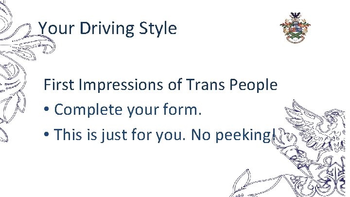 Your Driving Style First Impressions of Trans People • Complete your form. • This