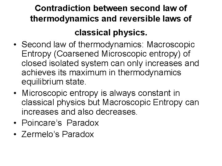 Contradiction between second law of thermodynamics and reversible laws of • • classical physics.