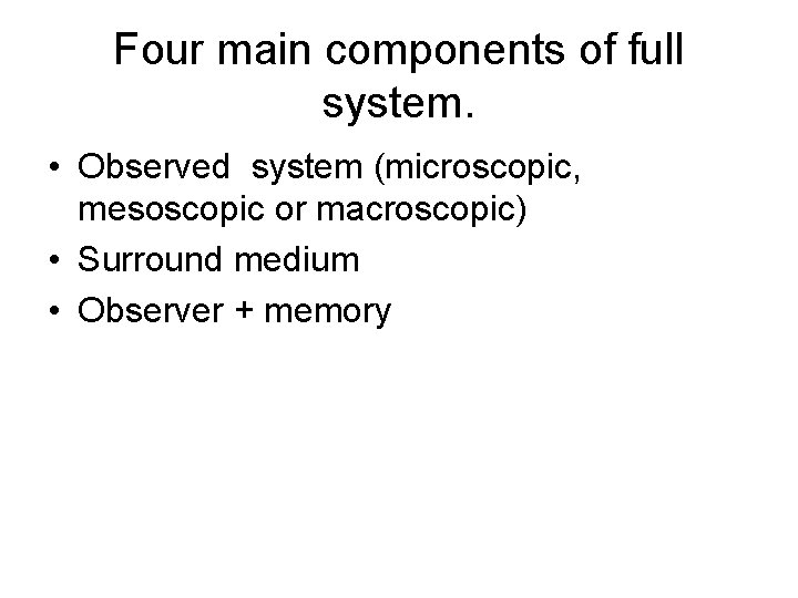 Four main components of full system. • Observed system (microscopic, mesoscopic or macroscopic) •
