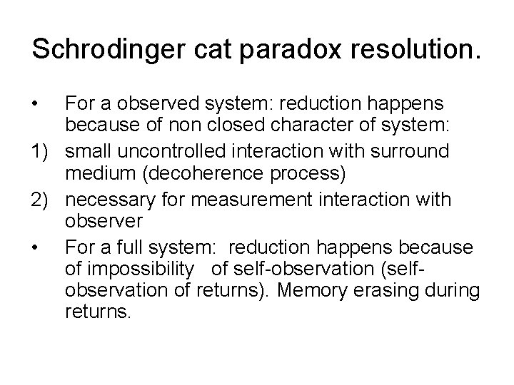 Schrodinger cat paradox resolution. • For a observed system: reduction happens because of non
