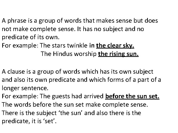 A phrase is a group of words that makes sense but does not make