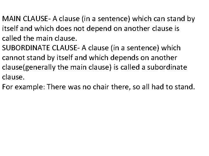 MAIN CLAUSE- A clause (in a sentence) which can stand by itself and which