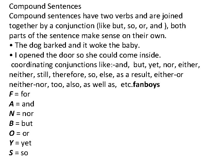 Compound Sentences Compound sentences have two verbs and are joined together by a conjunction