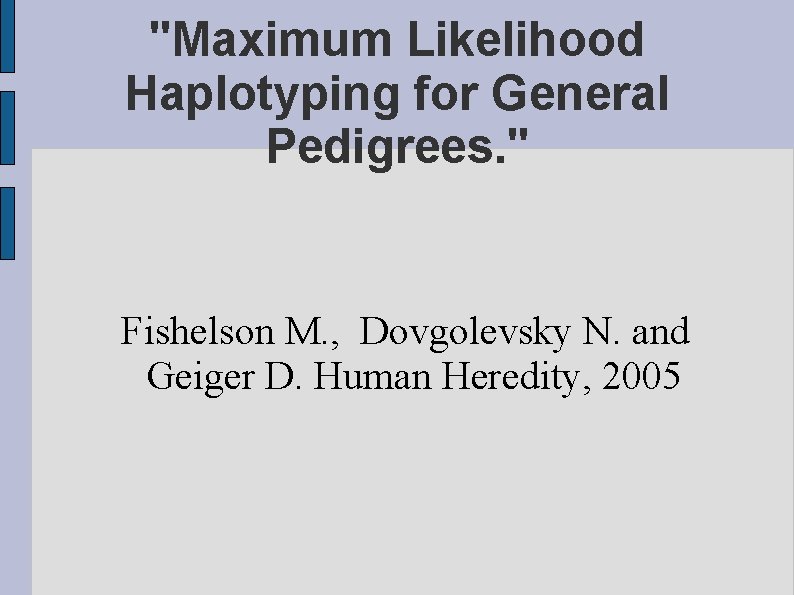 "Maximum Likelihood Haplotyping for General Pedigrees. " Fishelson M. , Dovgolevsky N. and Geiger