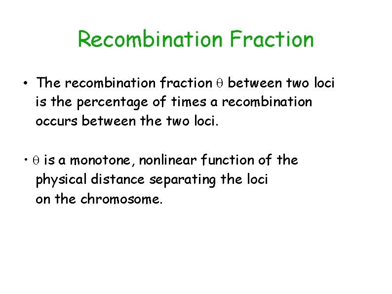 Recombination Fraction • The recombination fraction between two loci is the percentage of times