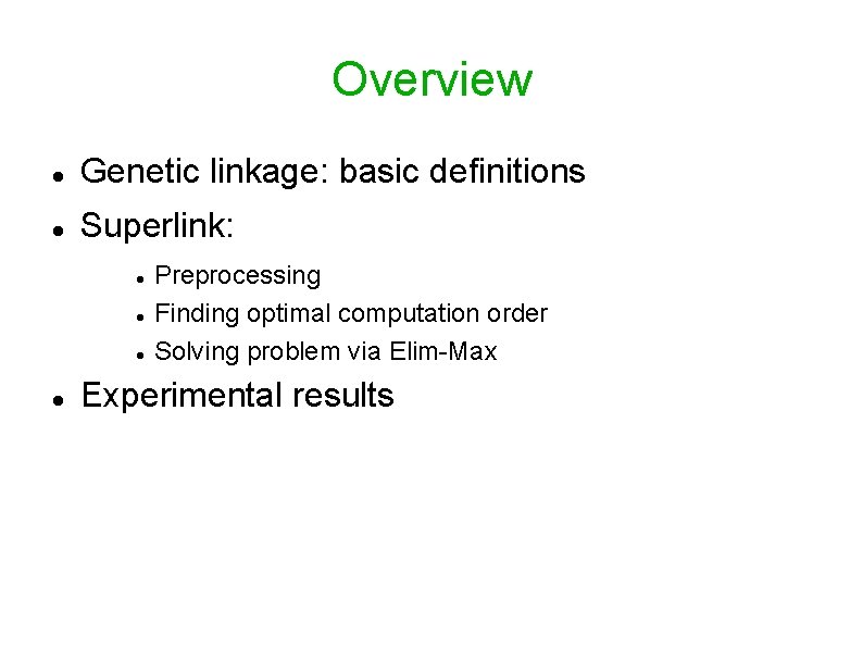 Overview Genetic linkage: basic definitions Superlink: Preprocessing Finding optimal computation order Solving problem via