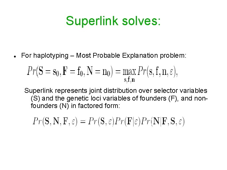 Superlink solves: For haplotyping – Most Probable Explanation problem: Superlink represents joint distribution over