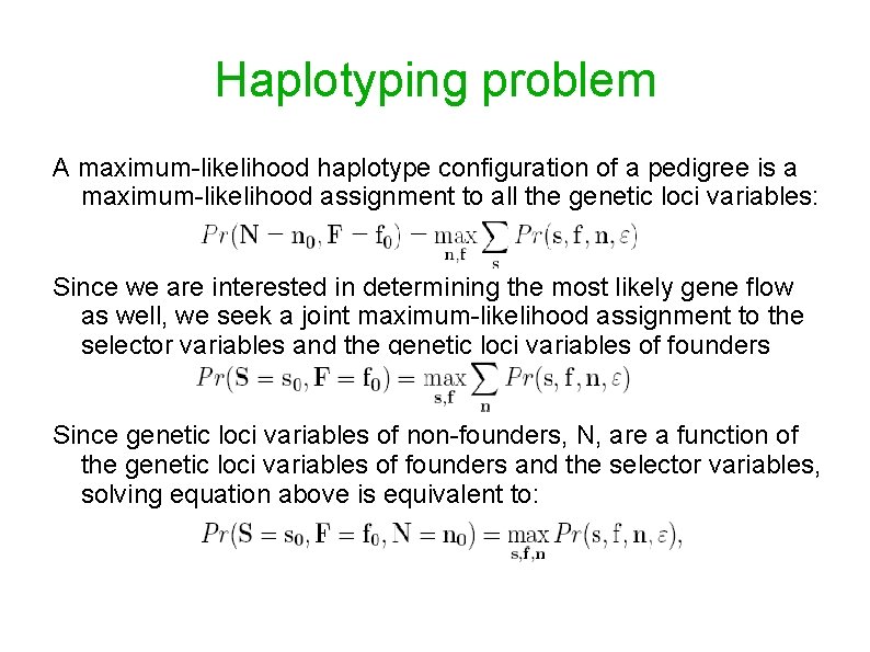 Haplotyping problem A maximum-likelihood haplotype configuration of a pedigree is a maximum-likelihood assignment to
