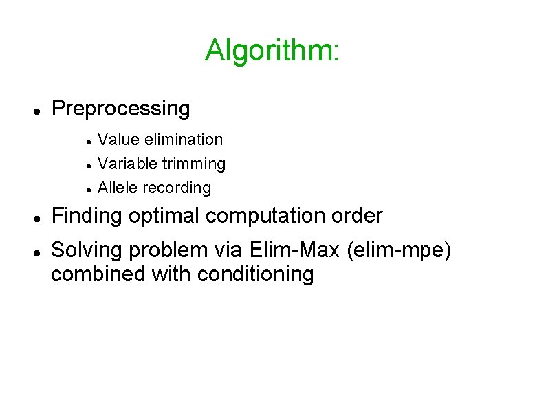 Algorithm: Preprocessing Value elimination Variable trimming Allele recording Finding optimal computation order Solving problem