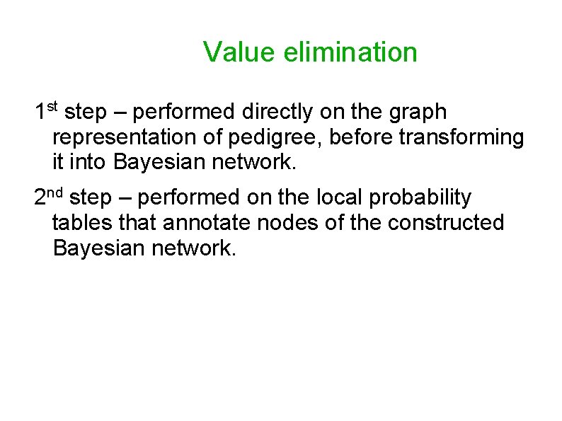 Value elimination 1 st step – performed directly on the graph representation of pedigree,