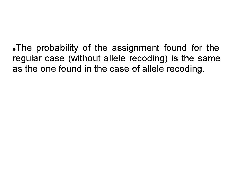 The probability of the assignment found for the regular case (without allele recoding) is