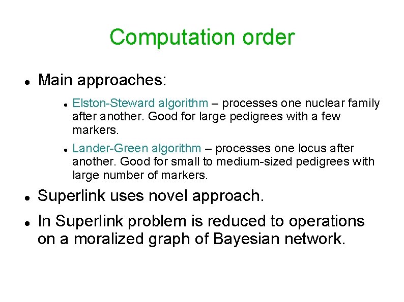 Computation order Main approaches: Elston-Steward algorithm – processes one nuclear family after another. Good