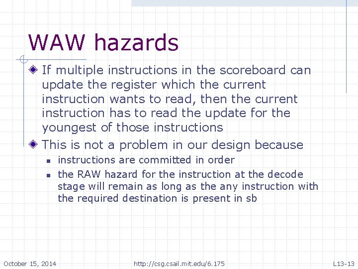 WAW hazards If multiple instructions in the scoreboard can update the register which the WAW hazards If multiple instructions in the scoreboard can update the register which the
