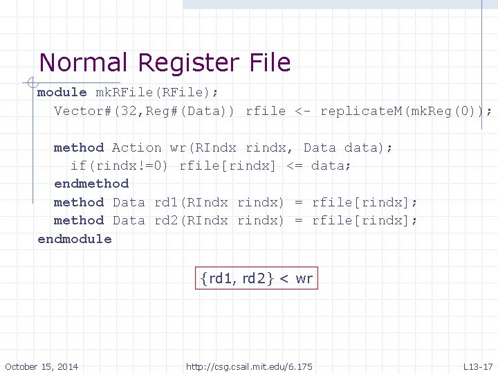 Normal Register File module mk. RFile(RFile); Vector#(32, Reg#(Data)) rfile <- replicate. M(mk. Reg(0)); method Normal Register File module mk. RFile(RFile); Vector#(32, Reg#(Data)) rfile <- replicate. M(mk. Reg(0)); method