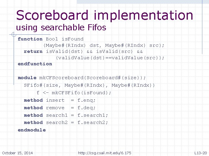 Scoreboard implementation using searchable Fifos function Bool is. Found (Maybe#(RIndx) dst, Maybe#(RIndx) src); return Scoreboard implementation using searchable Fifos function Bool is. Found (Maybe#(RIndx) dst, Maybe#(RIndx) src); return