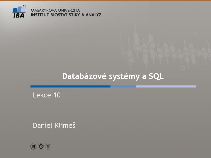 Databázové systémy a SQL Lekce 10 Daniel Klimeš Autor, Název akce 