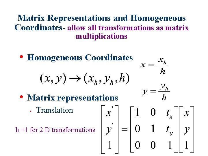 Matrix Representations and Homogeneous Coordinates- allow all transformations as matrix multiplications • Homogeneous Coordinates