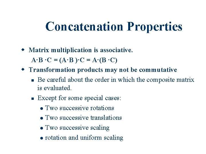 Concatenation Properties Matrix multiplication is associative. A·B ·C = (A·B )·C = A·(B ·C)