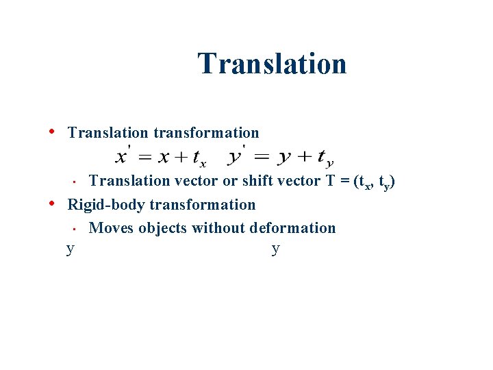 Translation • Translation transformation Translation vector or shift vector T = (tx, ty) Rigid-body