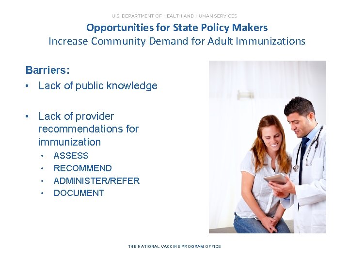 Opportunities for State Policy Makers Increase Community Demand for Adult Immunizations Barriers: • Lack Opportunities for State Policy Makers Increase Community Demand for Adult Immunizations Barriers: • Lack