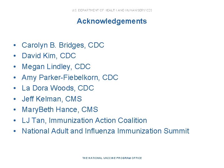 Acknowledgements • • • Carolyn B. Bridges, CDC David Kim, CDC Megan Lindley, CDC