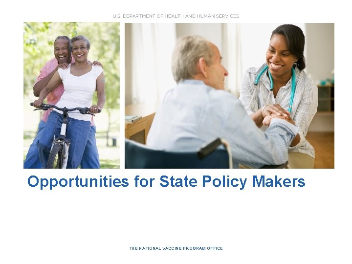 Opportunities for State Policy Makers THE NATIONAL VACCINE PROGRAM OFFICE 