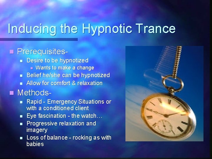 Inducing the Hypnotic Trance n Prerequisitesn Desire to be hypnotized n n Wants to