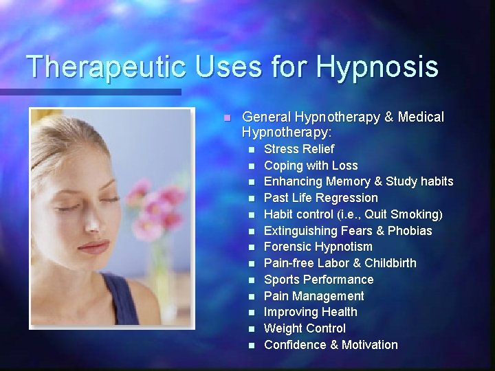 Therapeutic Uses for Hypnosis n General Hypnotherapy & Medical Hypnotherapy: n n n n