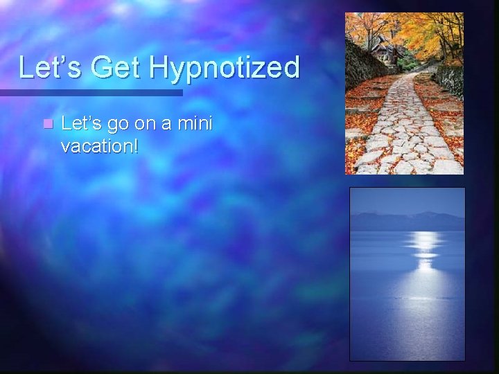 Let’s Get Hypnotized n Let’s go on a mini vacation! 
