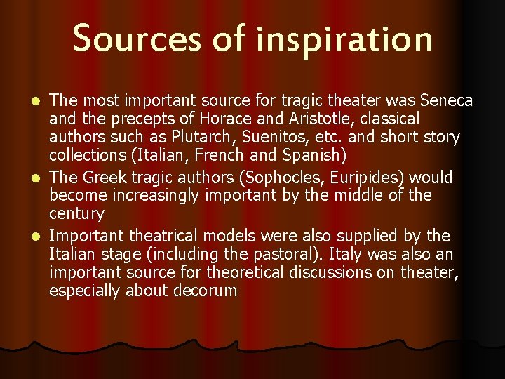 Sources of inspiration The most important source for tragic theater was Seneca and the