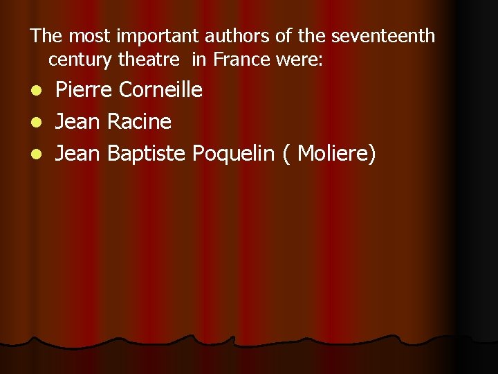 The most important authors of the seventeenth century theatre in France were: Pierre Corneille