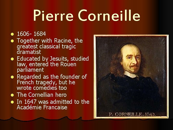 Pierre Corneille l l l 1606 - 1684 Together with Racine, the greatest classical