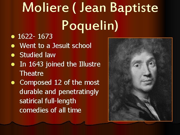 l l l Moliere ( Jean Baptiste Poquelin) 1622 - 1673 Went to a