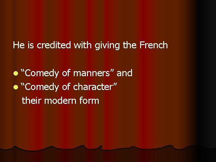 He is credited with giving the French l “Comedy of manners” and l “Comedy