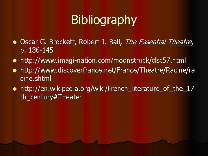 Bibliography l l Oscar G. Brockett, Robert J. Ball, The Essential Theatre, p. 136